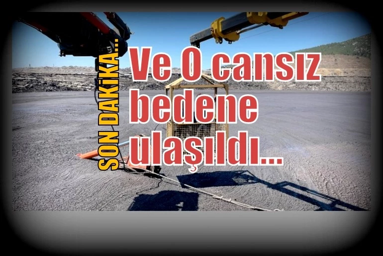 Ve O cansız bedene ulaşıldı…