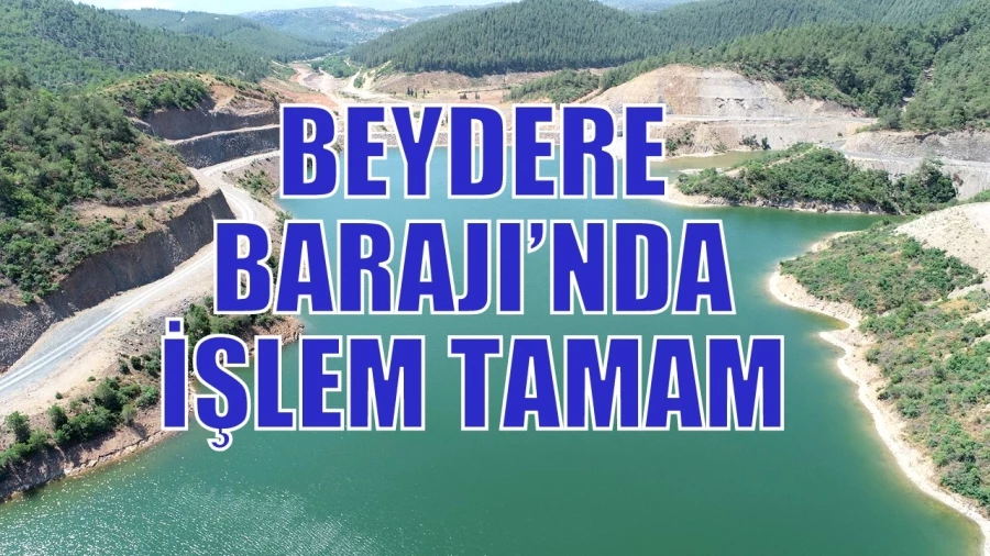 BEYDERE BARAJI’NDA İŞLEM TAMAM