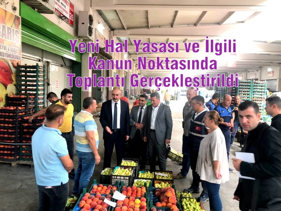 Yeni Hal Yasası ve İlgili Kanun Noktasında Toplantı Gerçekleştirildi