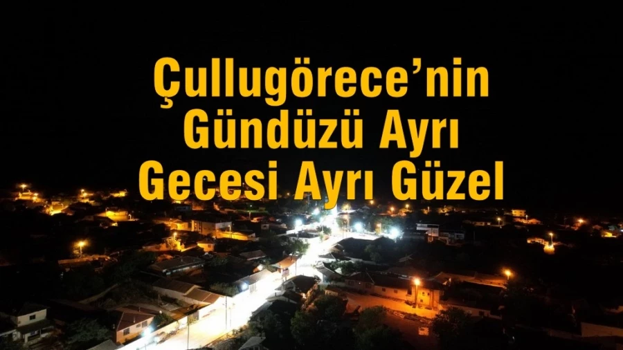 Çullugörece’nin Gündüzü Ayrı Gecesi Ayrı Güzel