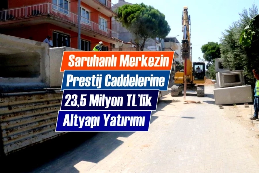 Saruhanlı Merkezin Prestij Caddelerine 23,5 Milyon TL’lik Altyapı Yatırımı