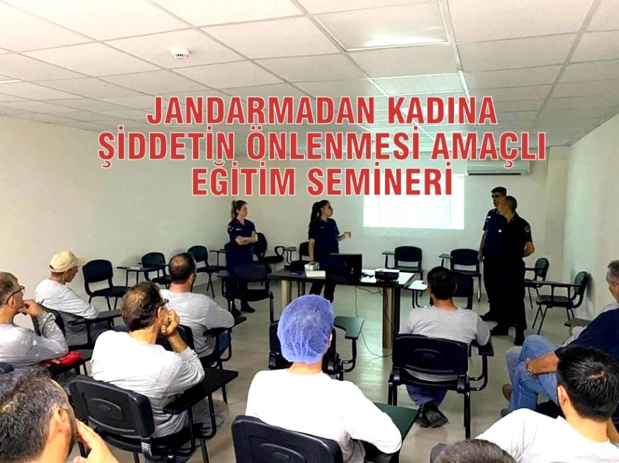 JANDARMADAN KADINA ŞİDDETİN ÖNLENMESİ AMAÇLI EĞİTİM SEMİNERİ