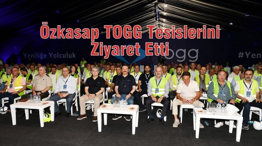 Özkasap TOGG Tesislerini Ziyaret Etti