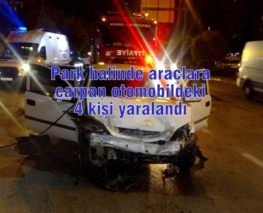 Park halinde araçlara çarpan otomobildeki 4 kişi yaralandı