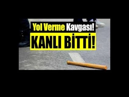 Yol vermeme kavgası kanlı bitti