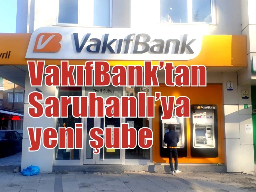 VakıfBank’tan Manisa Saruhanlı’ya yeni şube