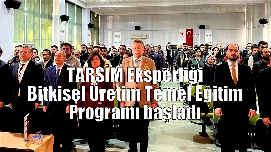 TARSİM Eksperliği Bitkisel Üretim Temel Eğitim Programı başladı