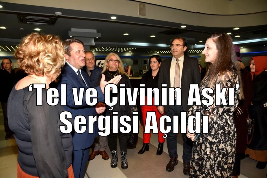 ‘Tel ve Çivinin Aşkı’ Sergisi Açıldı