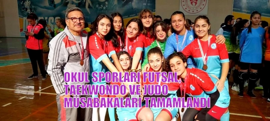 OKUL SPORLARI FUTSAL, TAEKWONDO VE JUDO MÜSABAKALARI TAMAMLANDI