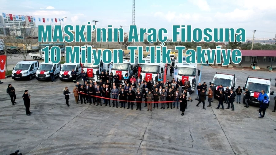 MASKİ’nin Araç Filosuna 10 Milyon TL