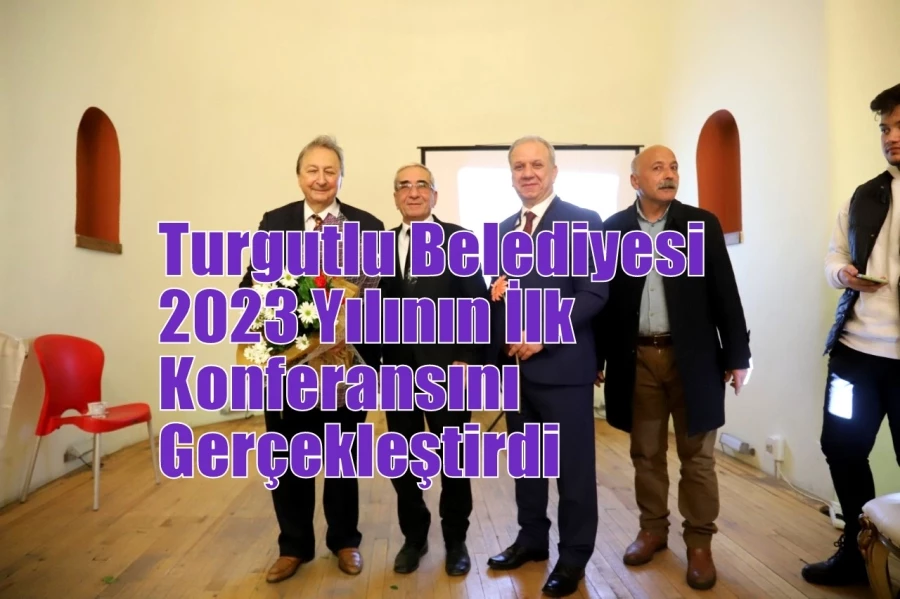 Turgutlu Belediyesi 2023 Yılının İlk Konferansını Gerçekleştirdi
