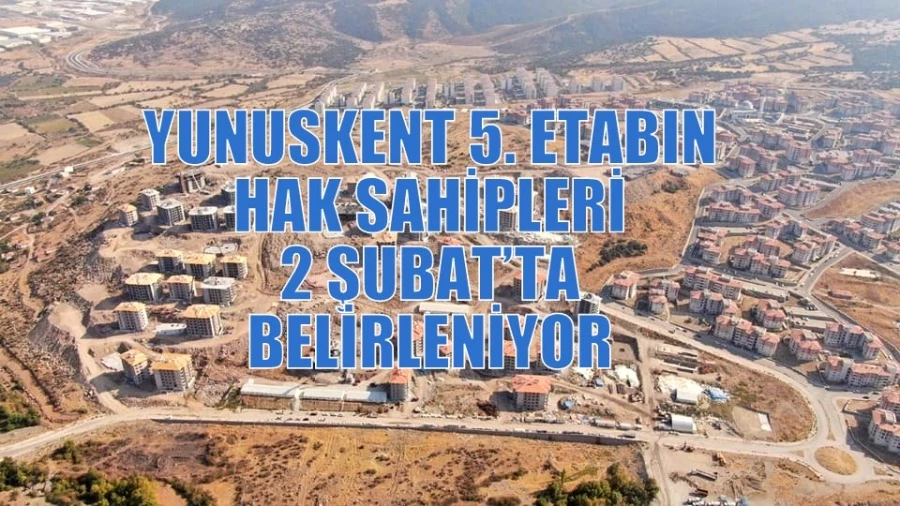 YUNUSKENT 5. ETABIN HAK SAHİPLERİ 2 ŞUBAT’TA BELİRLENİYOR