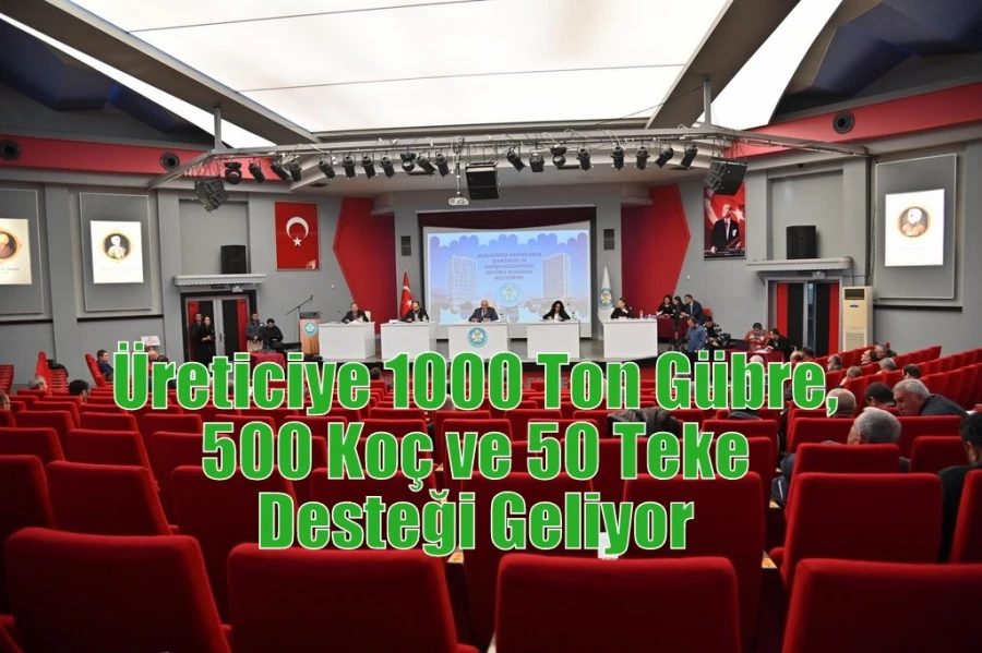 Üreticiye 1000 Ton Gübre, 500 Koç ve 50 Teke Desteği Geliyor