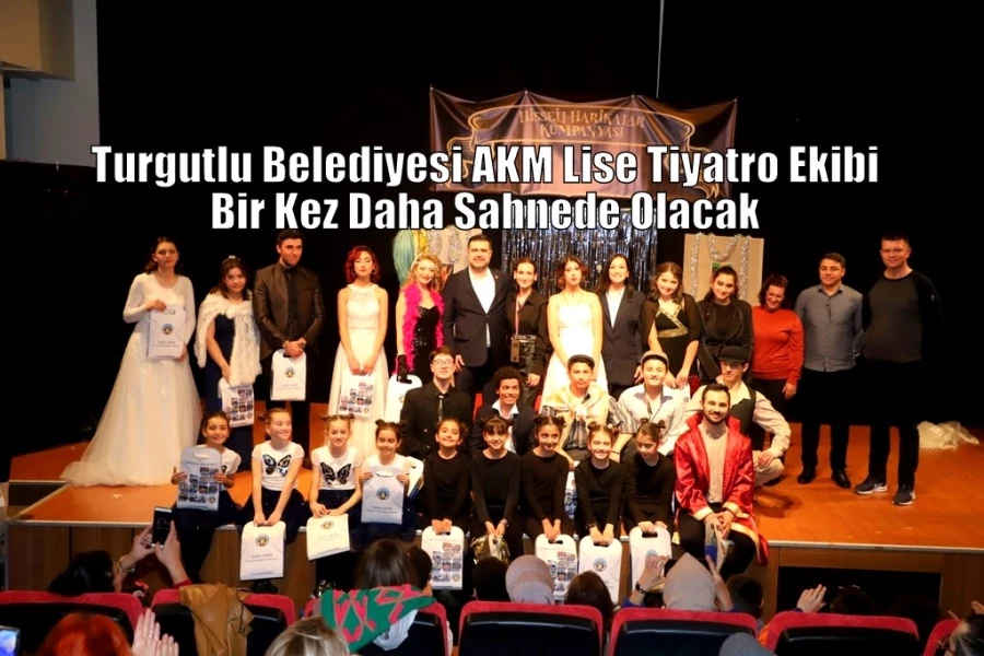 Turgutlu Belediyesi AKM Lise Tiyatro Ekibi Bir Kez Daha Sahnede Olacak