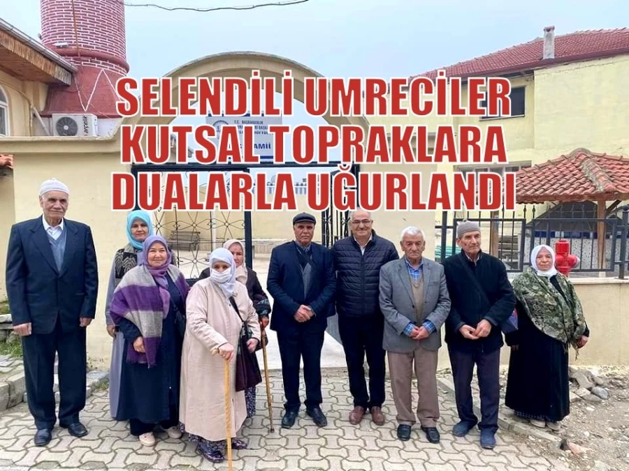 SELENDİLİ UMRECİLER KUTSAL TOPRAKLARA DUALARLA UĞURLANDI