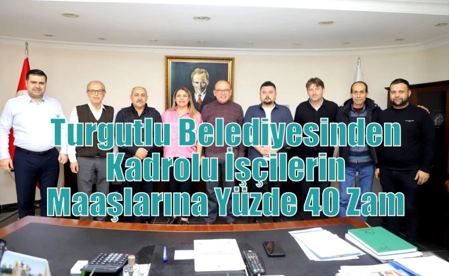 Turgutlu Belediyesinden Kadrolu İşçilerin Maaşlarına Yüzde 40 Zam