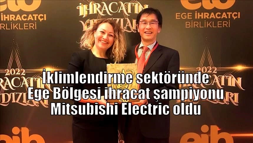 İklimlendirme sektöründe Ege Bölgesi ihracat şampiyonu Mitsubishi Electric oldu