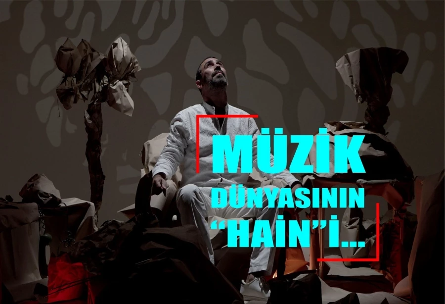 MÜZİK DÜNYASININ “HAİN”İ…