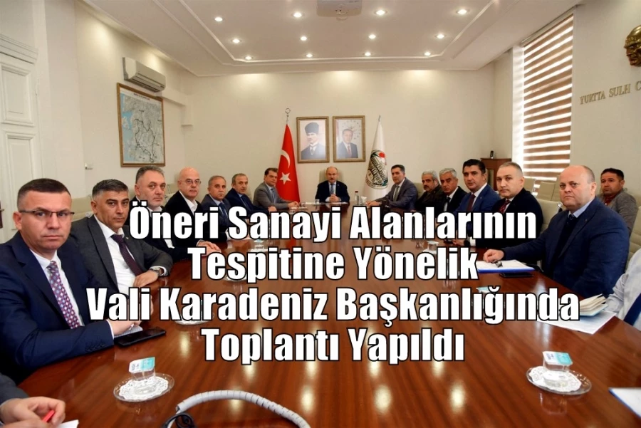 Öneri Sanayi Alanlarının Tespitine Yönelik Vali Karadeniz Başkanlığında Toplantı Yapıldı