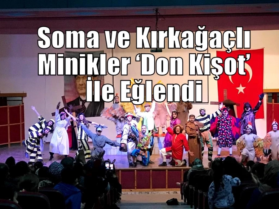 Soma ve Kırkağaçlı Minikler ‘Don Kişot’ İle Eğlendi