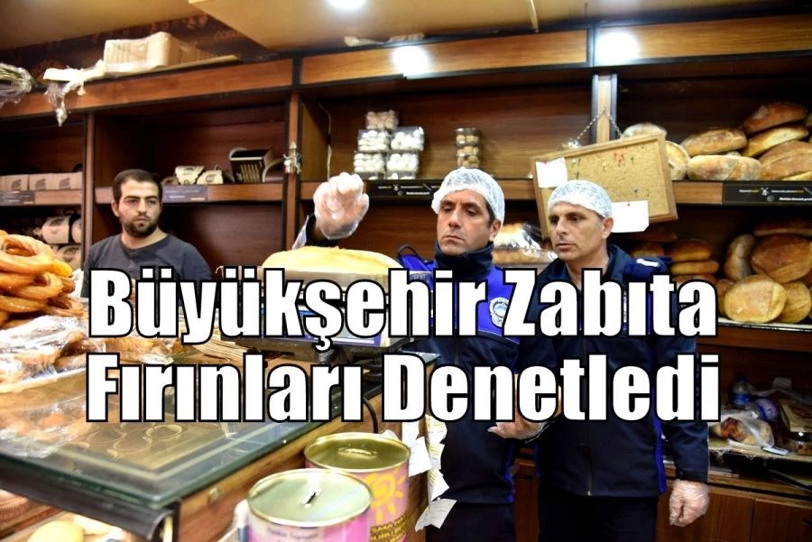 Büyükşehir Zabıta, Fırınları Denetledi