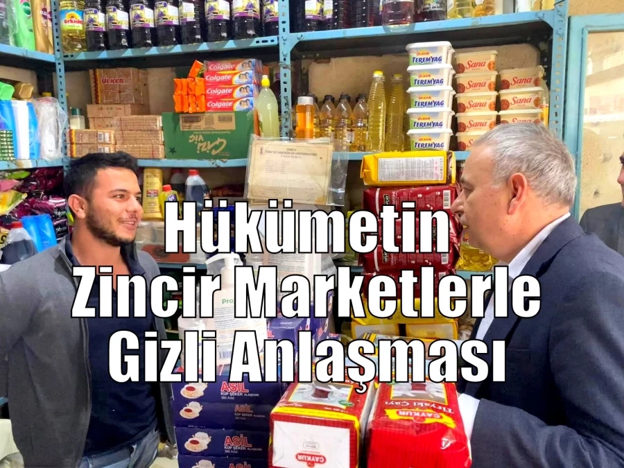 Hükümetin Zincir Marketlerle Gizli Anlaşması