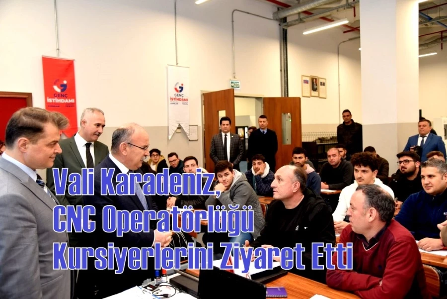 Vali Karadeniz, CNC Operatörlüğü Kursiyerlerini Ziyaret Etti