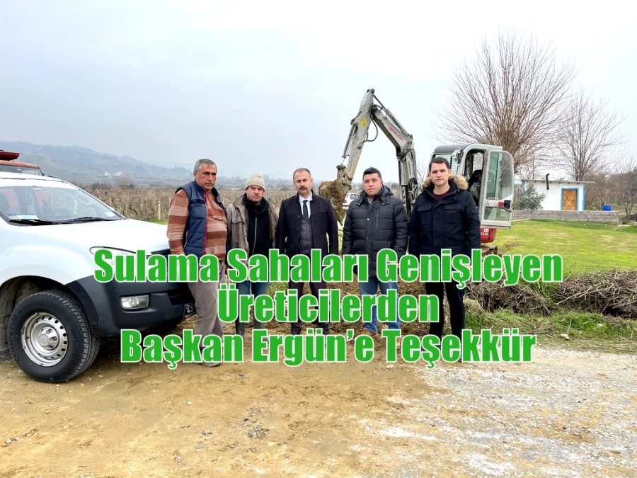 Sulama Sahaları Genişleyen Üreticilerden Başkan Ergün’e Teşekkür