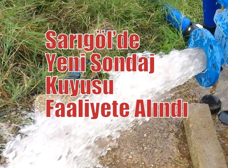 Sarıgöl’de Yeni Sondaj Kuyusu Faaliyete Alındı