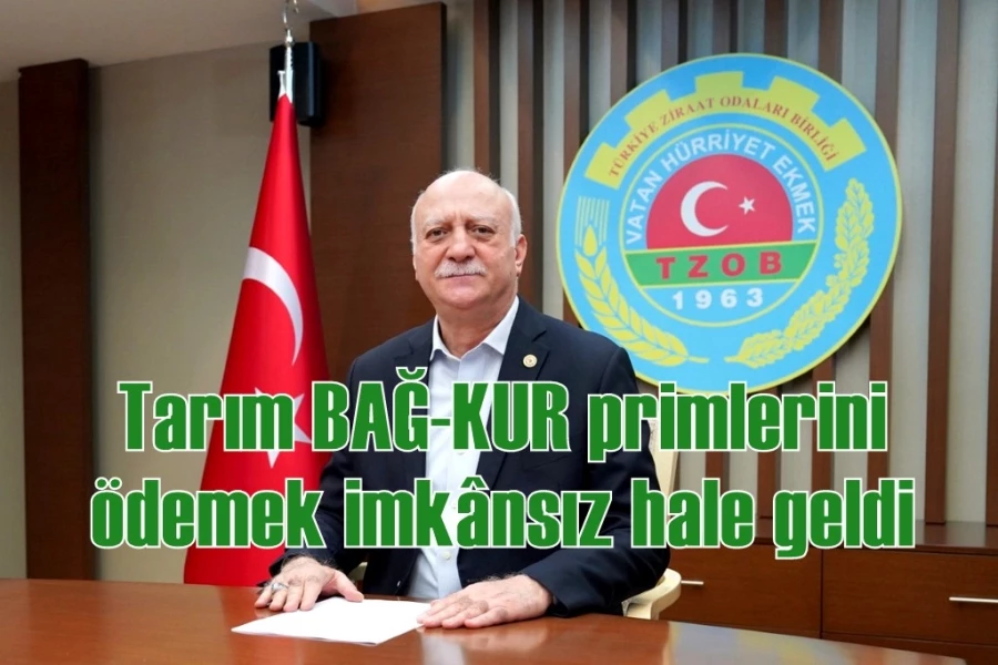 Tarım BAĞ-KUR primlerini ödemek imkânsız hale geldi