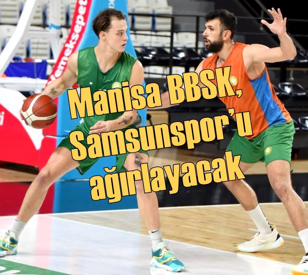 Manisa BBSK, Samsunspor’u ağırlayacak