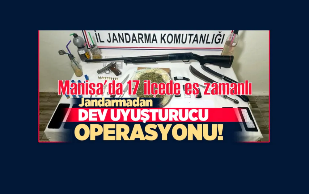 Manisa jandarmasından 17 ilçede eş zamanlı uyuşturucu operasyonu