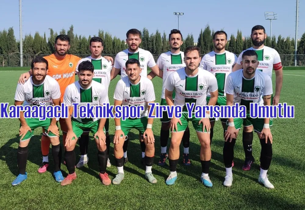 Karaağaçlı Teknikspor Zirve Yarışında Umutlu