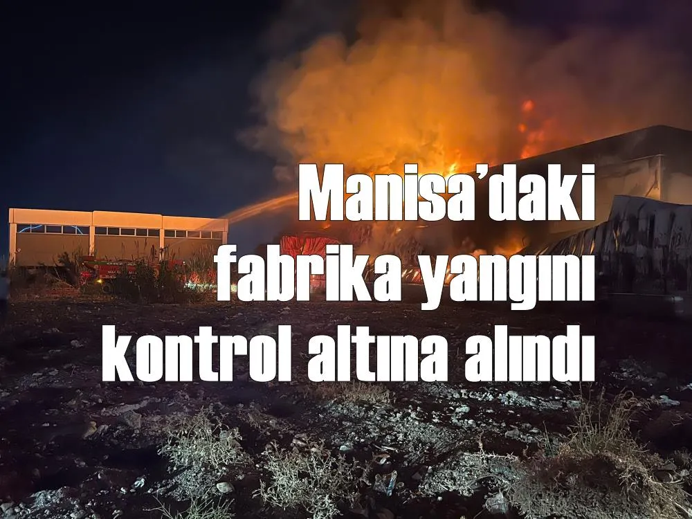 Manisa’daki fabrika yangını kontrol altına alındı