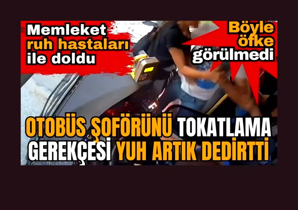 Böyle öfke görülmedi, yolcu sayısı fazla diye otobüs şoförünü tokatladı