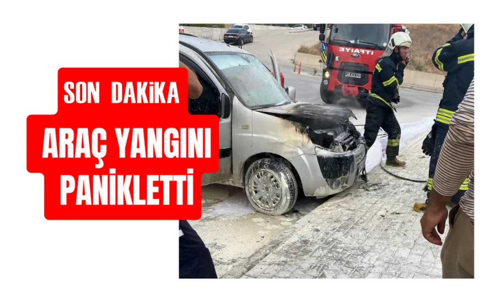 Araç yangını panikletti