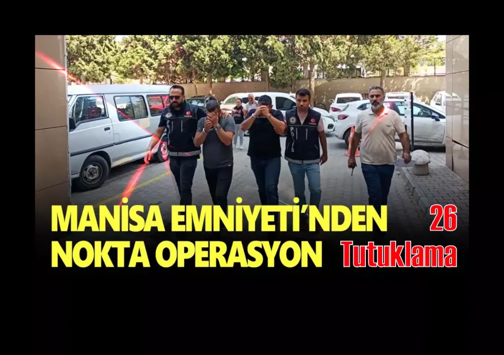 Manisa Emniyeti’nden uyuşturucu satıcılarına nokta operasyon: 26 tutuklama