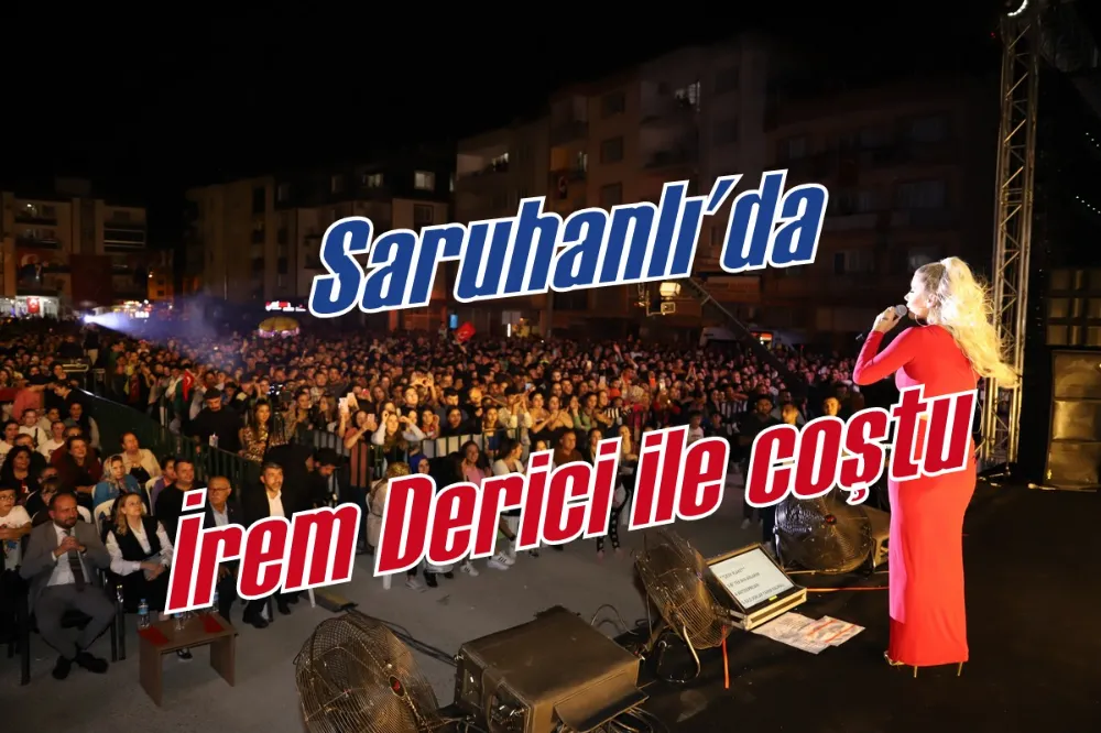 Saruhanlılar İrem Derici ile coştu