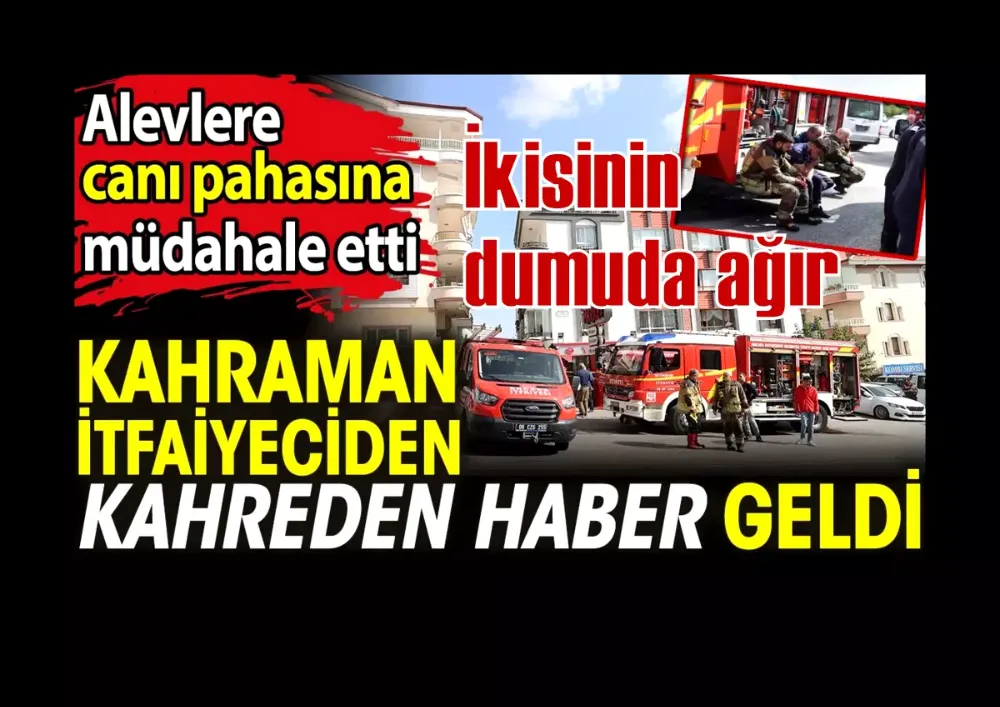 Yangına müdahale eden 1 itfaiye eri şehit oldu, ikisinin durumu ağır