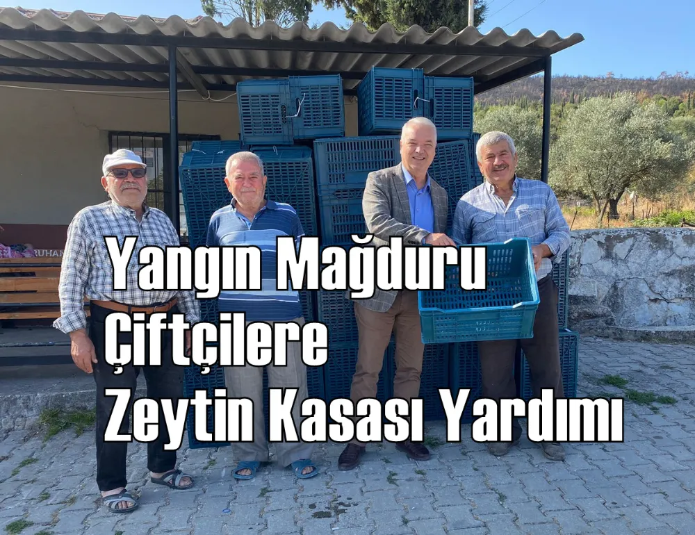 Yangın Mağduru Çiftçilere Zeytin Kasası Yardımı