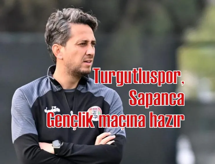 Turgutluspor, Sapanca Gençlik maçına hazır