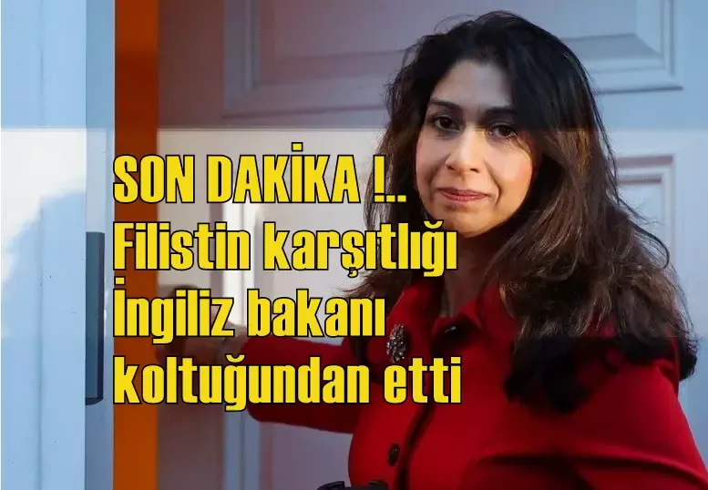 SON DAKİKA HABERİ: Filistin karşıtlığı İngiliz bakanı koltuğundan etti