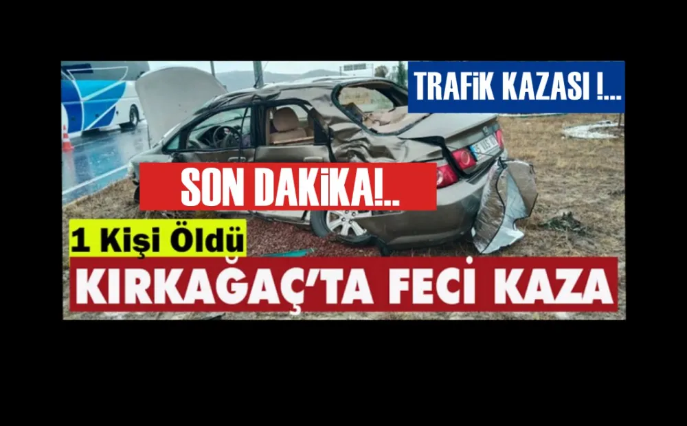 Kırkağaç’ta trafik kazası: 1 ölü