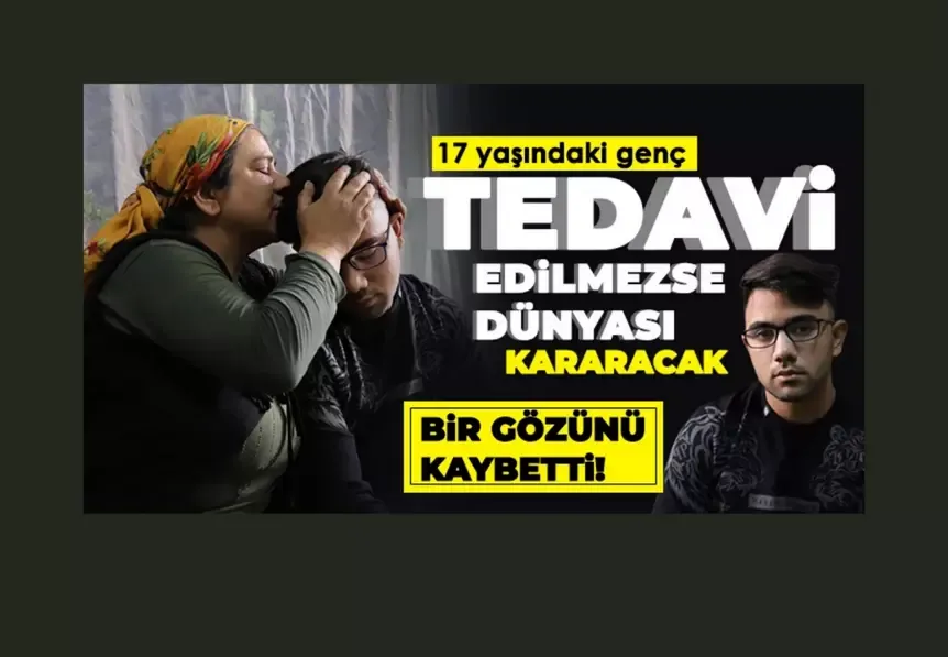 17 yaşındaki genç tedavi edilmezse dünyası kararacak