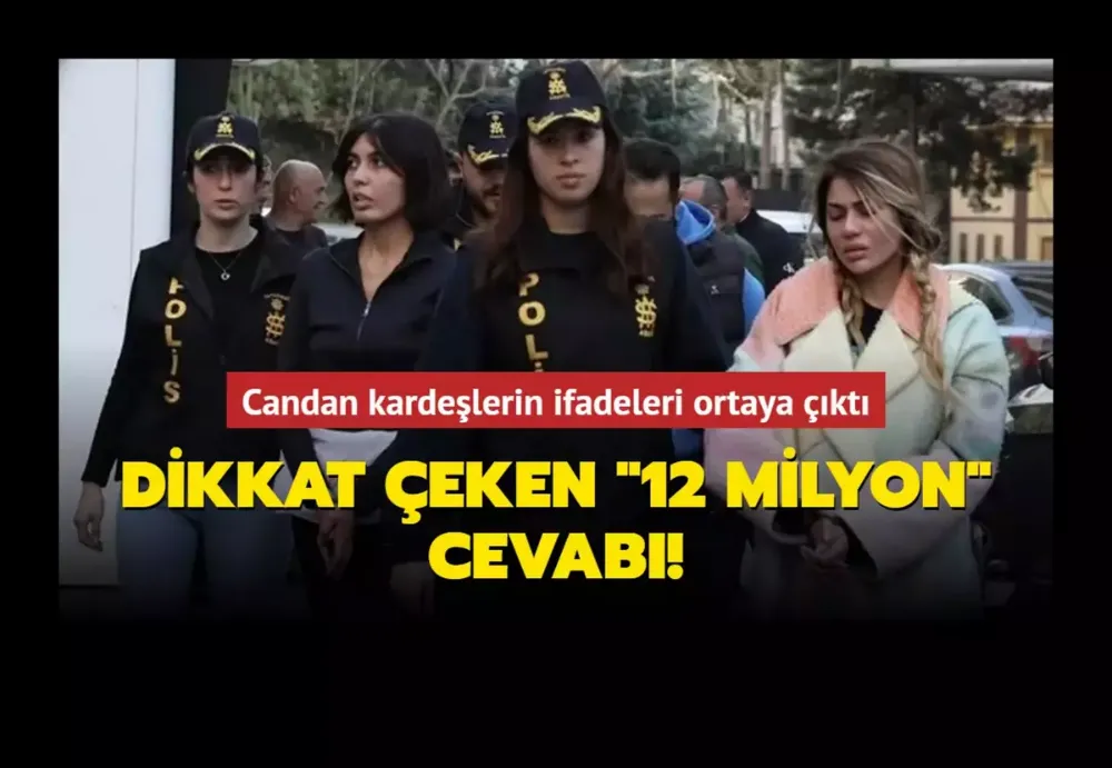 Nihal ve Bahar Candan kardeşlerin ifadeleri ortaya çıktı