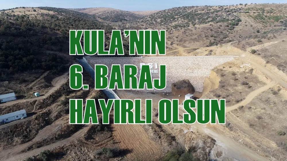 KULA’NIN 6. BARAJ HAYIRLI OLSUN