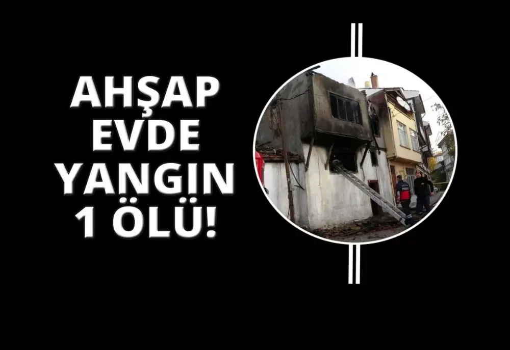 Ahşap evde çıkan yangında 1 kişi öldü