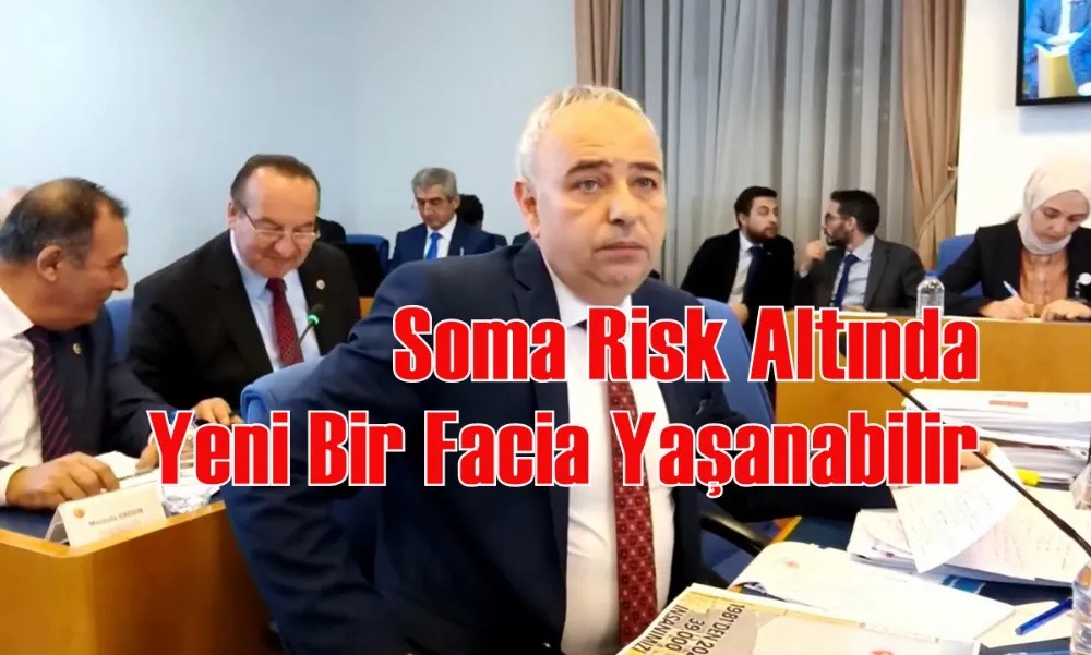 Soma Risk Altında Yeni Bir Facia Yaşanabilir