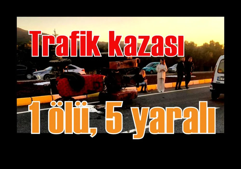 Trafik kazası: 1 ölü, 5 yaralı