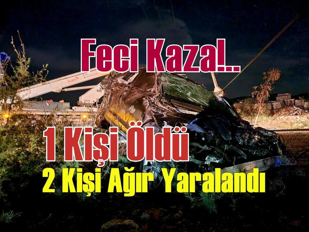 Korkunç Kaza: 1 Kişi Öldü, 2 Kişi Ağır Yaralandı